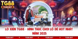 Lô Xiên TG88 - Hình Thức Chơi Lô Đề Hot Nhất Năm 2025