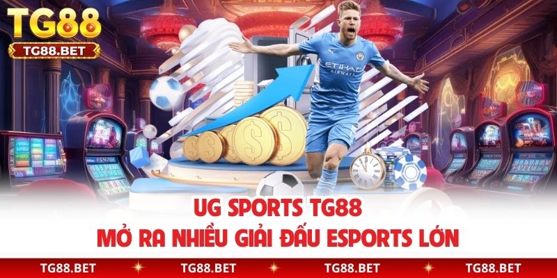 UG sports TG88 mở ra nhiều giải đấu Esports lớn 